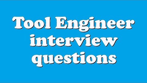 Tool Engineer interview questions