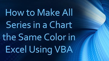 How to Make All Series in a Chart the Same Color in Excel Using VBA