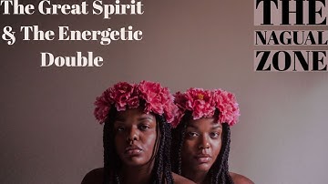 The Great Spirit & The Energetic Double - The Nagual Zone| Carlos Castaneda| Don Juan Matus