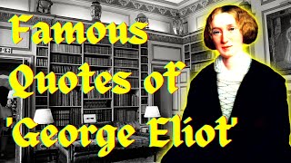 Famous Quotes of Mary Ann Evans known as 'George Eliot'