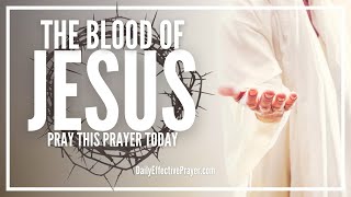 Prayer For Releasing The Power and Blood Of Jesus | Pleading Christ Blood