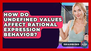 How Do Undefined Values Affect Rational Expression Behavior? - Your Algebra Coach