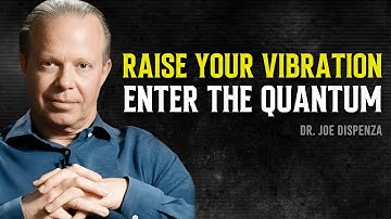 Raise Your Vibration — Attract from the Quantum NOW - Joe Dispenza Motivational Speech