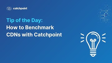 How to   Benchmark CDNs with Catchpoint