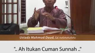Ah Cuman Sunnah Nabi Koqjangan Anggap Remeh Masalah Sunnah Nabi  Ustad Mahmud Daud Lc