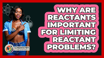 Why Are Reactants Important For Limiting Reactant Problems? - Chemistry For Everyone
