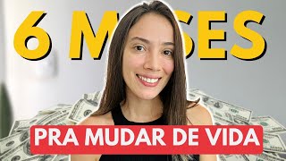 Você Só Precisa De 6 Meses Pra Mudar De Vida