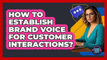 How To Establish Brand Voice For Customer Interactions?