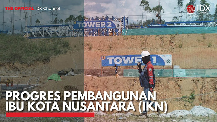 Progres Pembangunan Ibu Kota Nusantara (IKN) | IDX CHANNEL