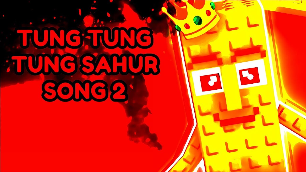 TUNG TUNG TUNG SAHUR SONG 2 (Song by 