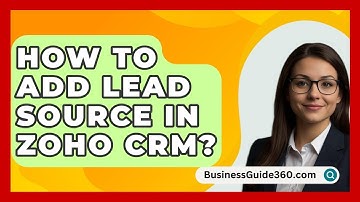 How To Add Lead Source In Zoho CRM? - BusinessGuide360.com