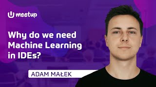 Adam Małek: Why do we need Machine Learning in IDEs | MeetUpdate