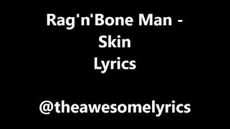 Rag'n'Bone Man - Skin Lyrics Rag'n'Bone Man - Skin Lyrics