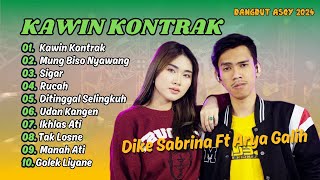 DIKE SABRINA FT ARYA GALIH | KAWIN KONTRAK | MUNG BISO NYAWANG | SIGAR | RUCAH | DANGDUT ASOY 2024