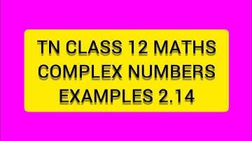 TN CLASS 12 MATHS COMPLEX NUMBERS  EXAMPLES 2.14