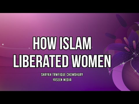 How Islam Liberated Women - Sheikh Tawfique Chowdhury - Yaseen Media