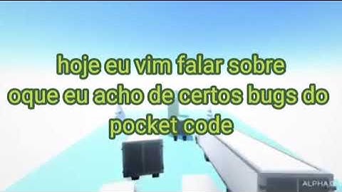 oque acho sobre os bugs do pocket code..