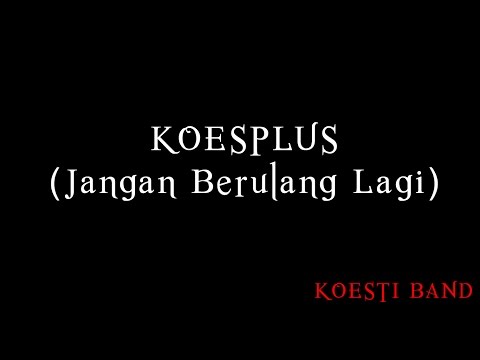 KoesPlus Jangan Berulang Lagi (KOESTI)