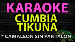 Video thumbnail of "CUMBIA TIKUNA - ♪ CAMALEON SIN PANTALON, KARAOKE"