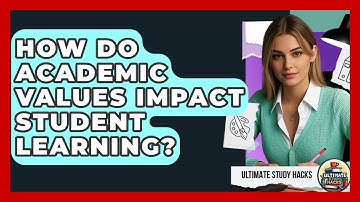 How Do Academic Values Impact Student Learning? - Ultimate Study Hacks