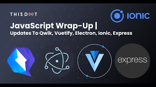 JavaScript Wrap-Up | Updates to Qwik, Vuetify, Electron, Ionic, Express