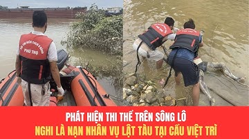 Phát hiện thi thể dưới chân cầu Việt Trì, nghi là nạn nhân vụ lật tàu