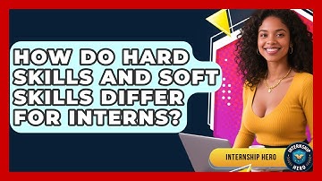 How Do Hard Skills And Soft Skills Differ For Interns? - Internship Hero