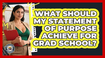 What Should My Statement Of Purpose Achieve For Grad School? - Grad School Mindset