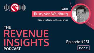 Using Feedback Loops to Drive Revenue Growth_Rusty von Waldburg, President & Founder_Spokes Group