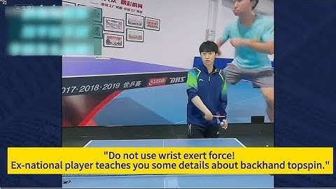Do not use wrist force! Ex-Chinese national player teaches you some details about backhand topspin."