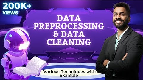 Lec-32: What is Data Preprocessing & Data Cleaning | Various Techniques with Example