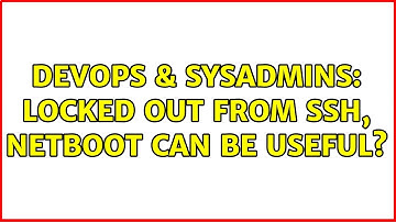 DevOps & SysAdmins: Locked out from SSH, NetBoot can be useful?