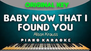 BABY NOW THAT I FOUND YOU - Alison Krauss |  PIANO HQ KARAOKE VERSION