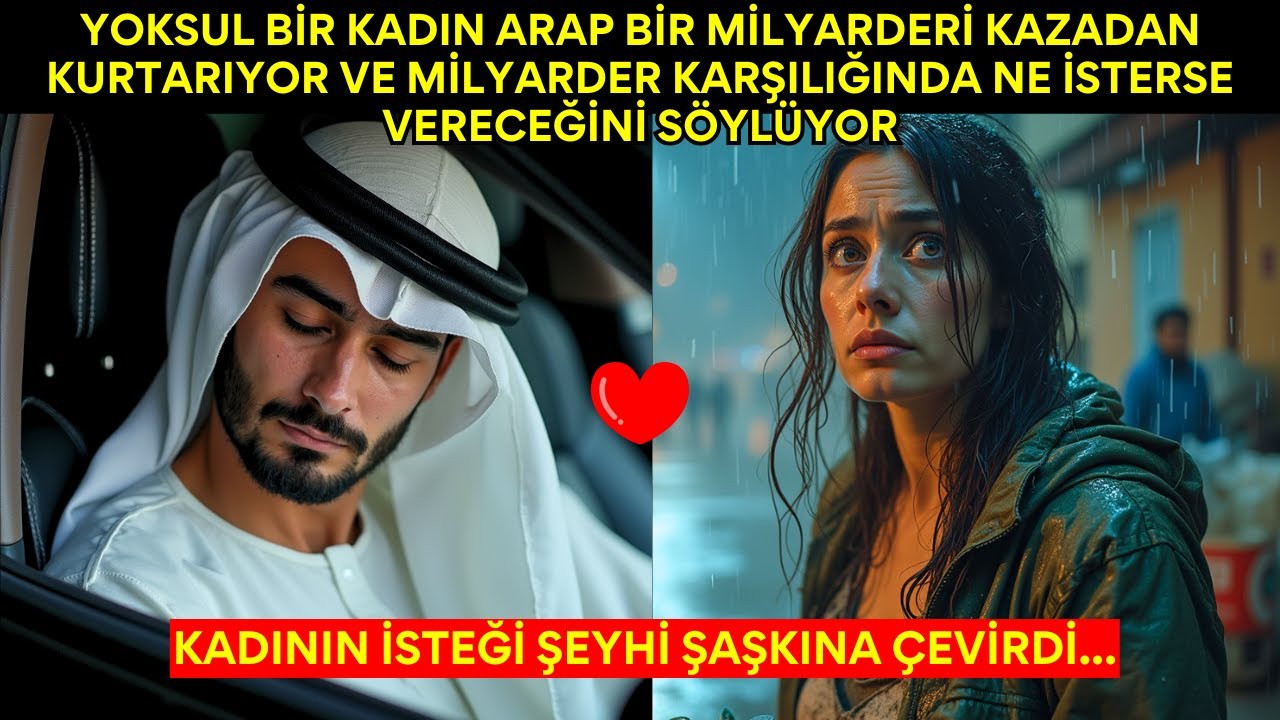 YOKSUL BİR KADIN ARAP BİR MİLYARDERİ KAZADAN KURTARIYOR VE MİLYARDER KARŞILIĞINDA NE İSTERSE...