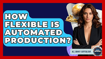 How Flexible Is Automated Production? - All About Capitalism