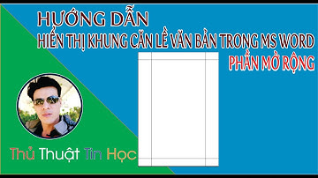Hướng dẫn hiển thị khung căn lề văn bản trong Ms Word - Phần mở rộng | Thầy Quách Nhị