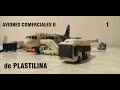 Aviones Comerciales II de PLASTILINA  -  PARTE 1/2