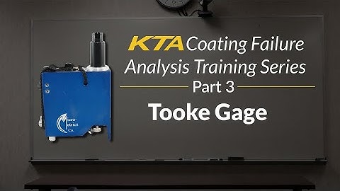 KTA Coating Failure Analysis Training Series - Part 3 - Tooke Gage