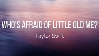 Taylor Swift - Who’s Afraid of Little Old Me? (Lyrics)