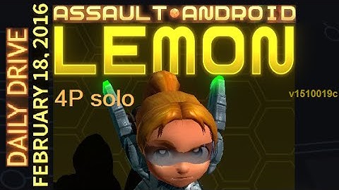 Assault Android Cactus: Lemon vs. Daily Drive: 18-Feb-2016 (4P solo)