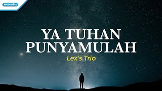 Ya Tuhan PunyaMulah - Lex's Trio (with lyric)