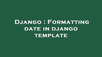 Django : Formatting date in django template