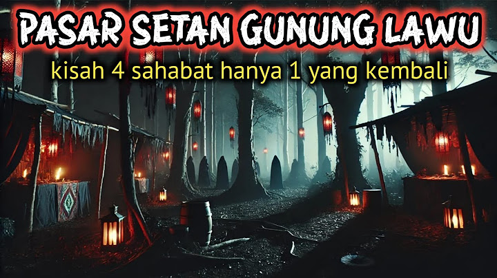 PASAR SETAN GUNUNG LAWU 4 PENDAKI 1 YANG SELAMAT - CERITA HOROR KISAH NYATA