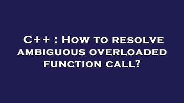 C++ : How to resolve ambiguous overloaded function call?