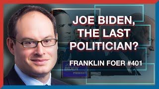#401 | Franklin Foer: The Last Politician - Inside Biden's White House  - The Realignment Podcast