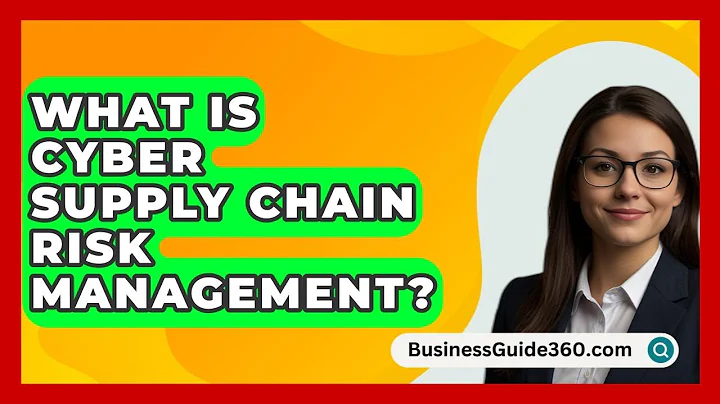 What Is Cyber Supply Chain Risk Management? - BusinessGuide360.com