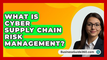 What Is Cyber Supply Chain Risk Management? - BusinessGuide360.com