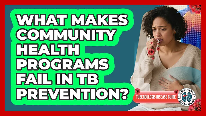 What Makes Community Health Programs Fail In TB Prevention? - Tuberculosis Disease Guide