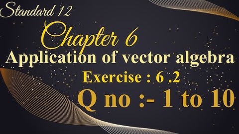Sizzle and sparkle /12 th std /chap 6/ Application of vector algebra/ ex6.2 / q no :-1 to 14