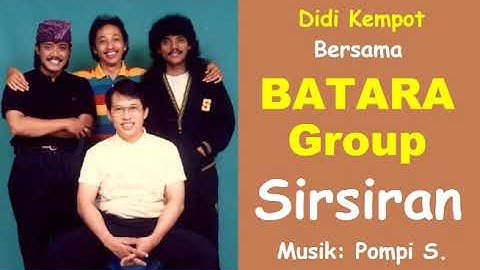 SIRSIRAN - DIDI KEMPOT - BATARA GROUP